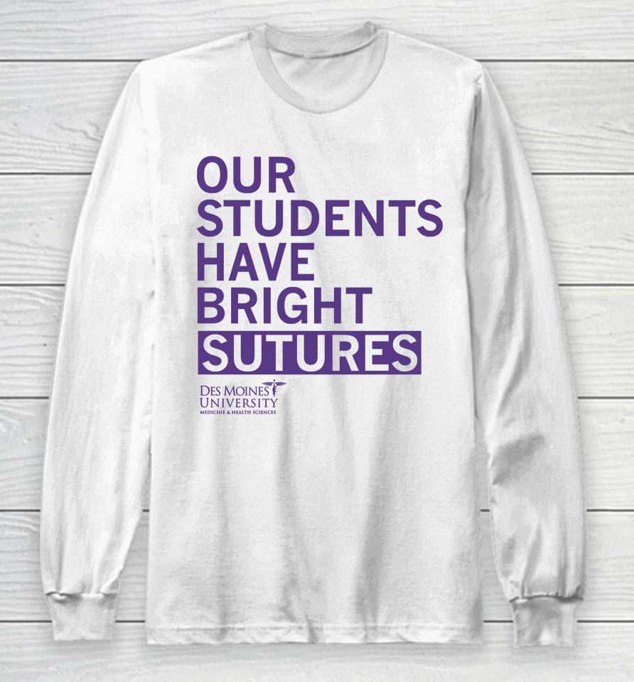 Our Students Have Bright Sutures Des Moines University Long Sleeve T-Shirt