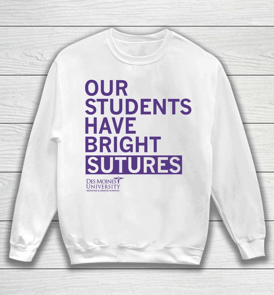 Our Students Have Bright Sutures Des Moines University Sweatshirt