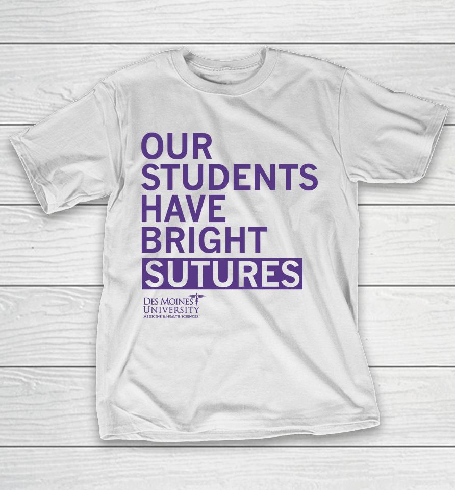 Our Students Have Bright Sutures Des Moines University T-Shirt