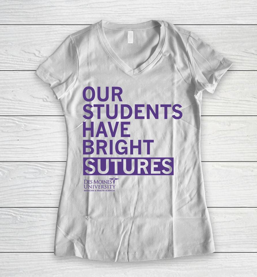 Our Students Have Bright Sutures Des Moines University Women V-Neck T-Shirt