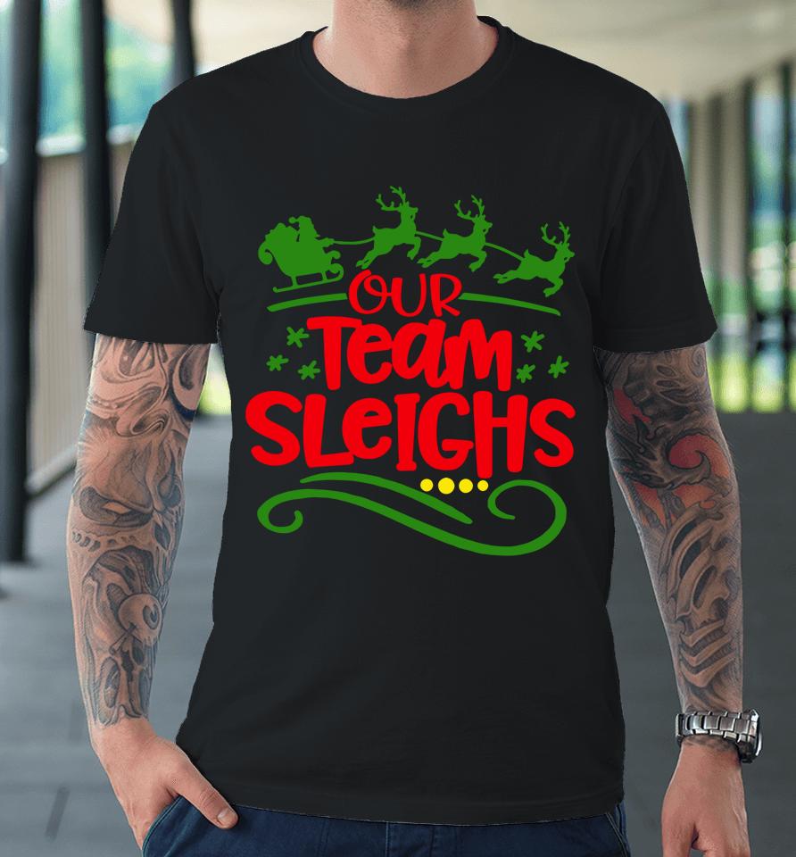 Our Team Sleighs Christmas Reindeers Santa's Workers Office Premium T-Shirt