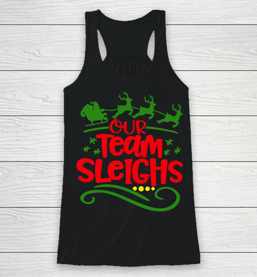 Our Team Sleighs Christmas Reindeers Santa's Workers Office Racerback Tank