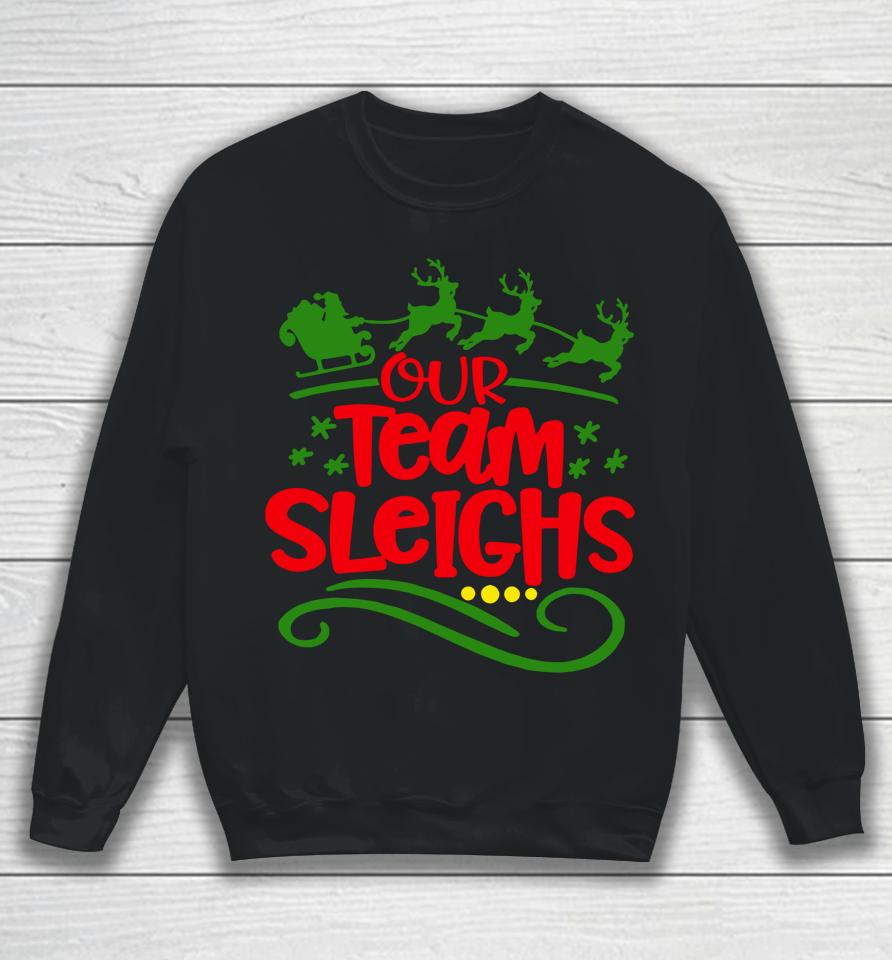 Our Team Sleighs Christmas Reindeers Santa's Workers Office Sweatshirt