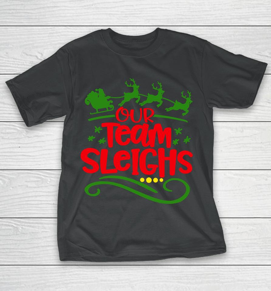 Our Team Sleighs Christmas Reindeers Santa's Workers Office T-Shirt