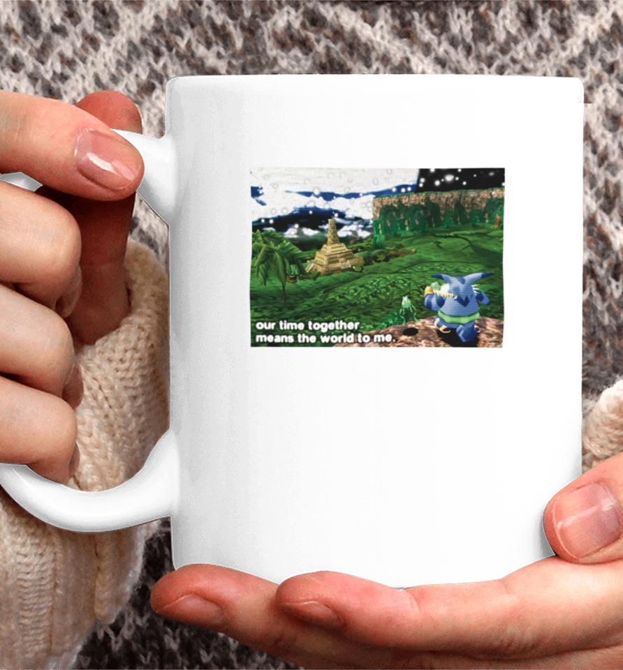 Our Time Together Means The World To Me Coffee Mug