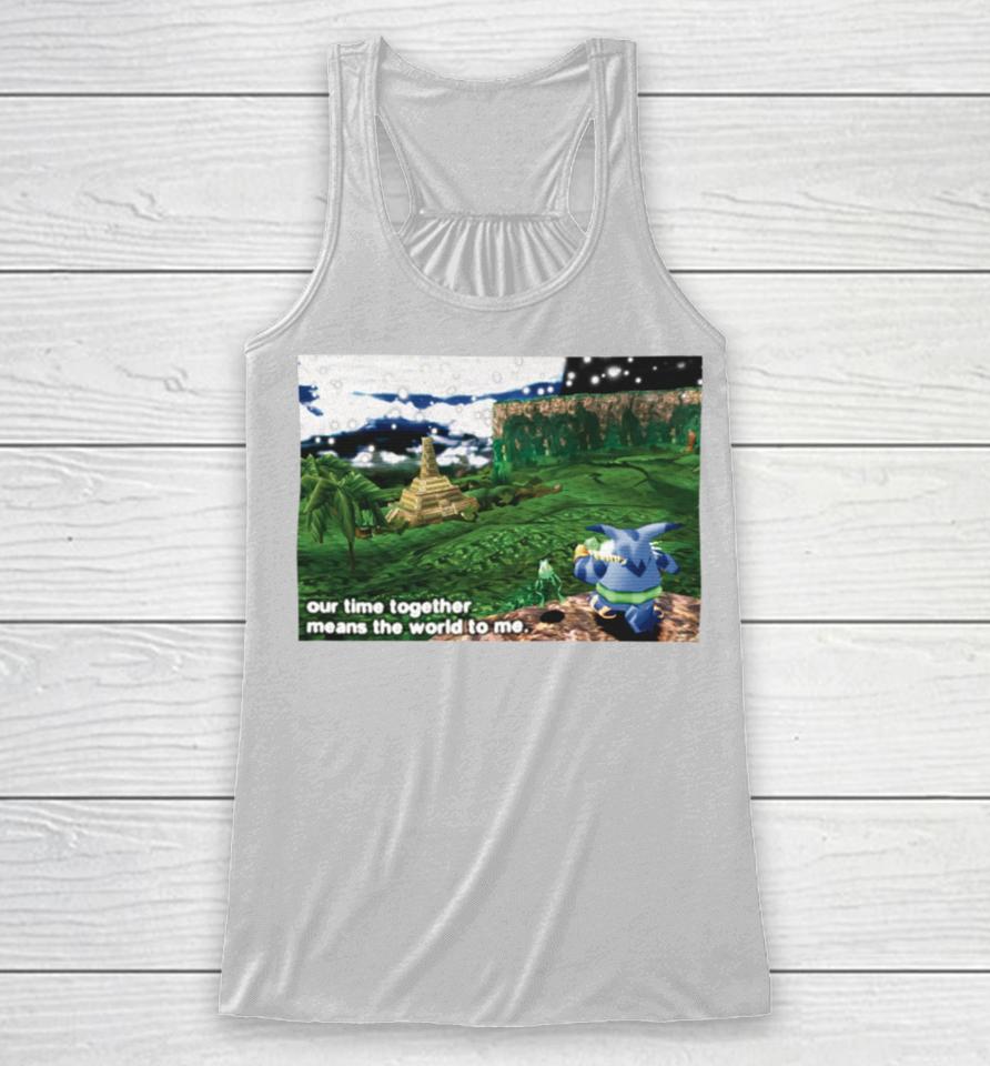 Our Time Together Means The World To Me Racerback Tank