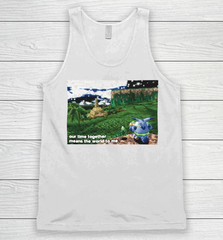 Our Time Together Means The World To Me Unisex Tank Top