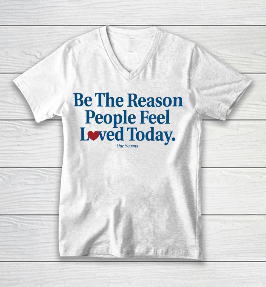 Ourseasns Be The Reason People Feel Loved Today Unisex V-Neck T-Shirt