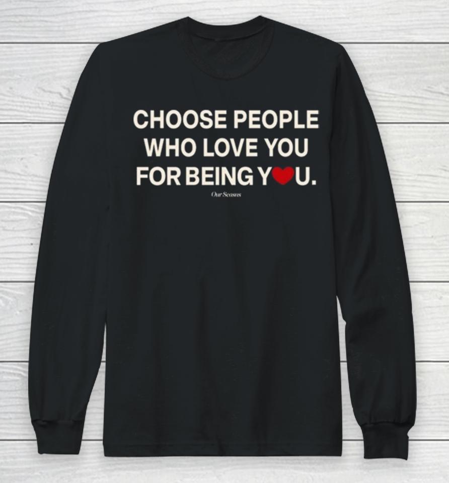 Ourseasns Choose People Who Love You For Being You Long Sleeve T-Shirt