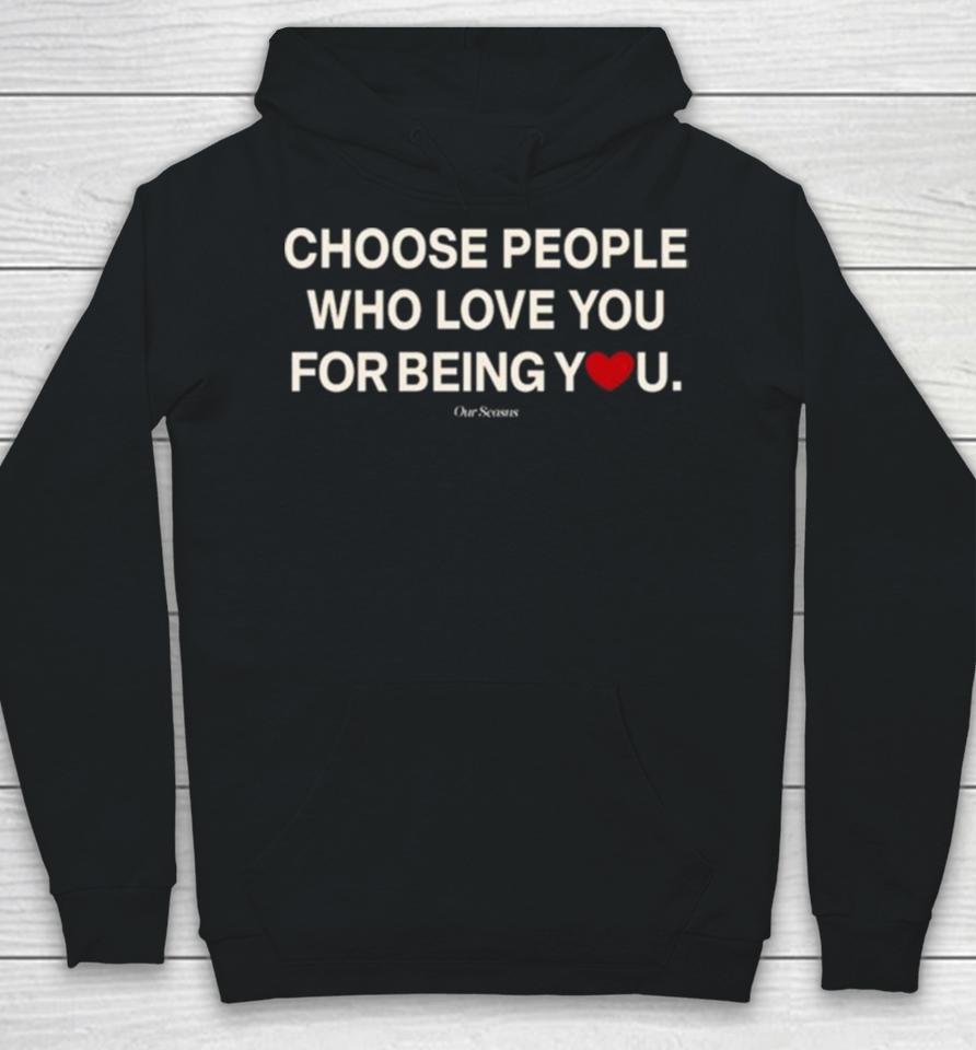 Ourseasns Choose People Who Love You For Being You Hoodie