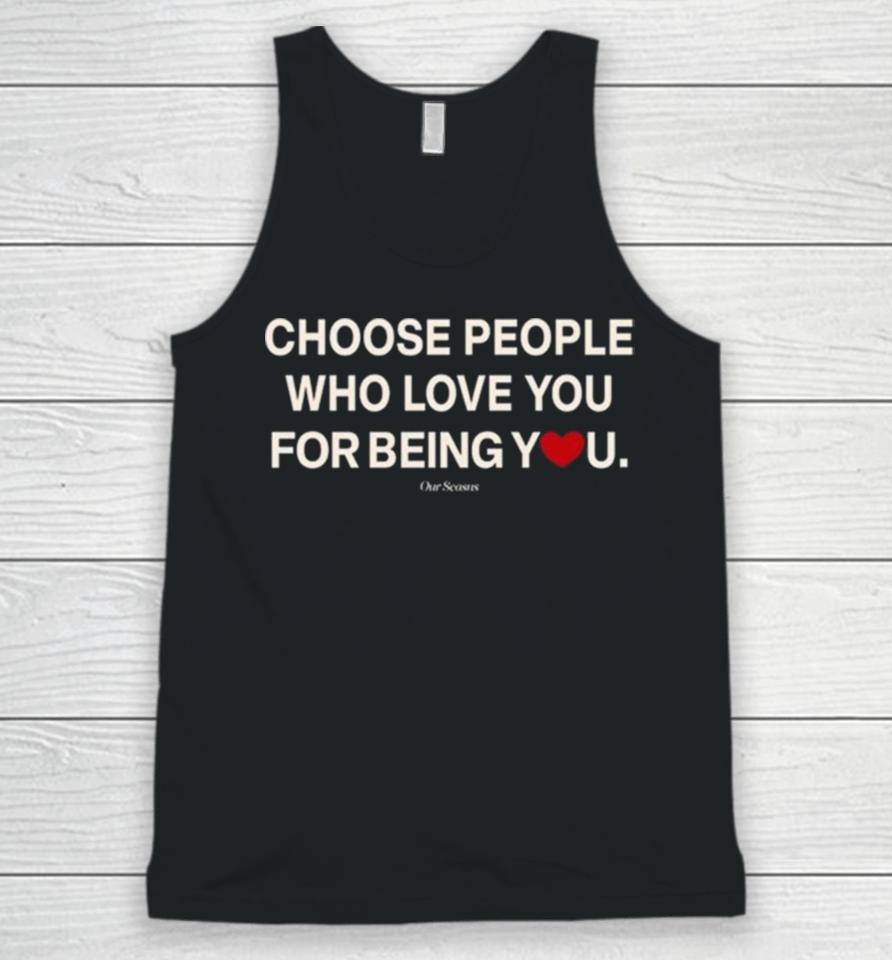 Ourseasns Choose People Who Love You For Being You Unisex Tank Top