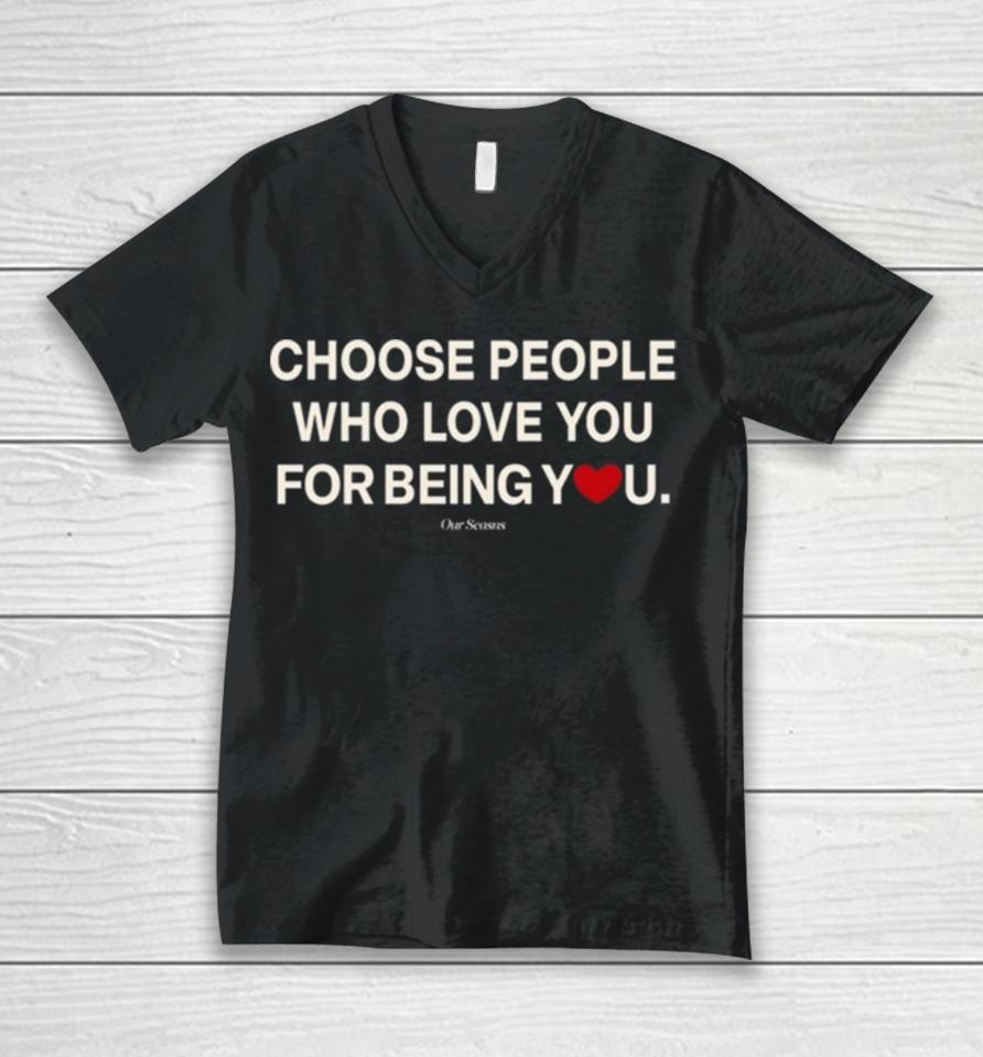 Ourseasns Choose People Who Love You For Being You Unisex V-Neck T-Shirt