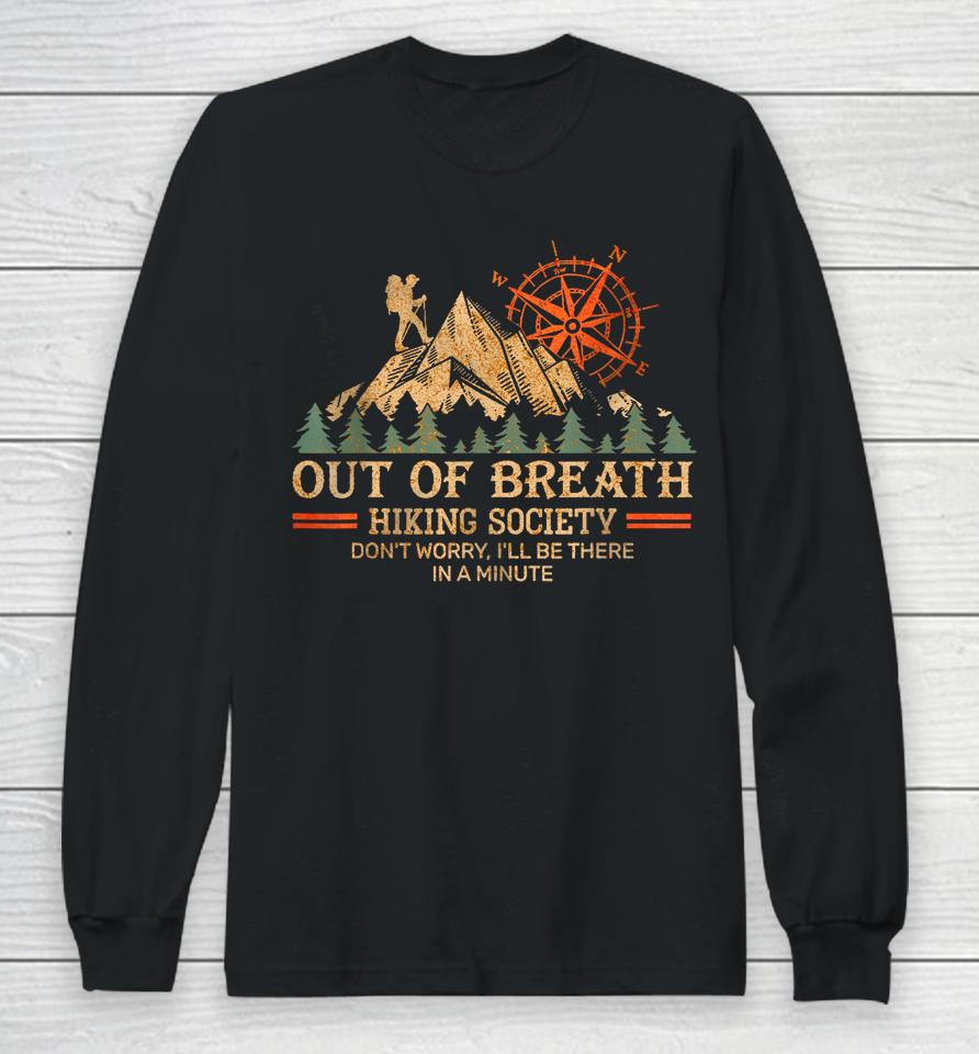 Out Of Breath Hiking Society Don't Worry I'll Be There In A Minute Long Sleeve T-Shirt