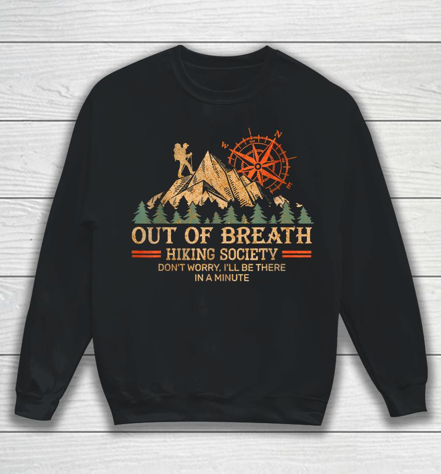 Out Of Breath Hiking Society Don't Worry I'll Be There In A Minute Sweatshirt