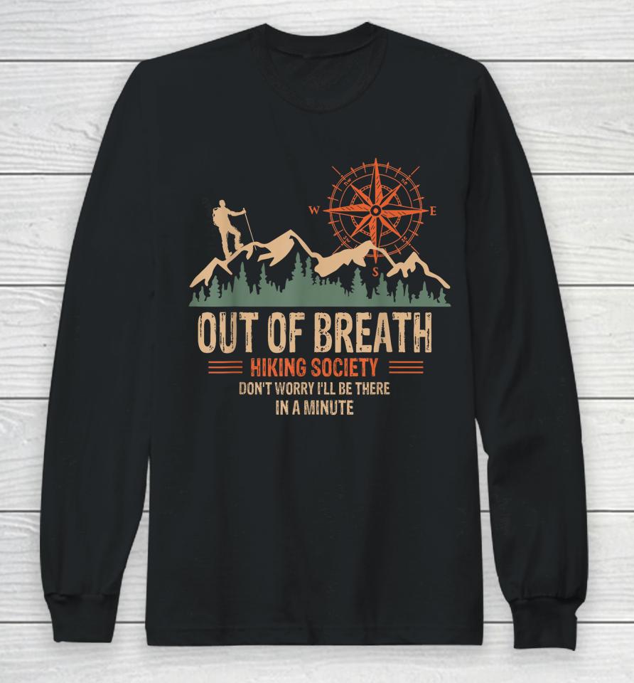 Out Of Breath Hiking Society Don't Worry I'll Be There In A Minute Long Sleeve T-Shirt