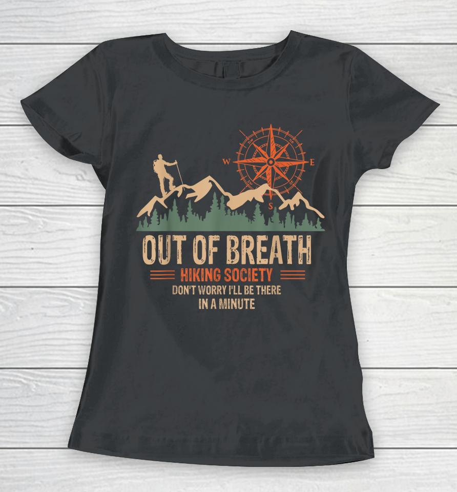 Out Of Breath Hiking Society Don't Worry I'll Be There In A Minute Women T-Shirt
