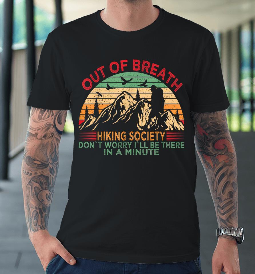 Out Of Breath Hiking Society Don't Worry I'll Be There In A Premium T-Shirt