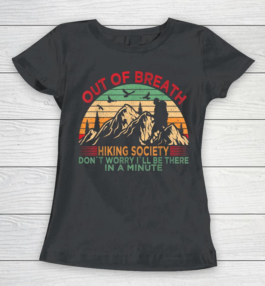 Out Of Breath Hiking Society Don't Worry I'll Be There In A Women T-Shirt