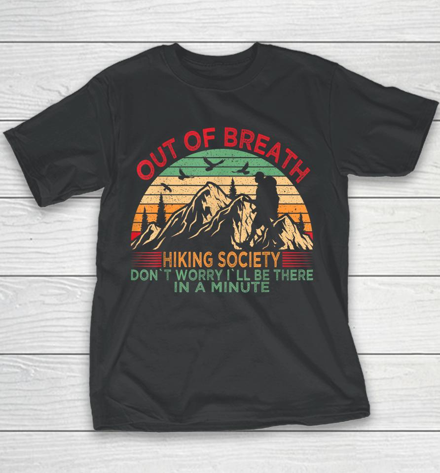 Out Of Breath Hiking Society Don't Worry I'll Be There In A Youth T-Shirt