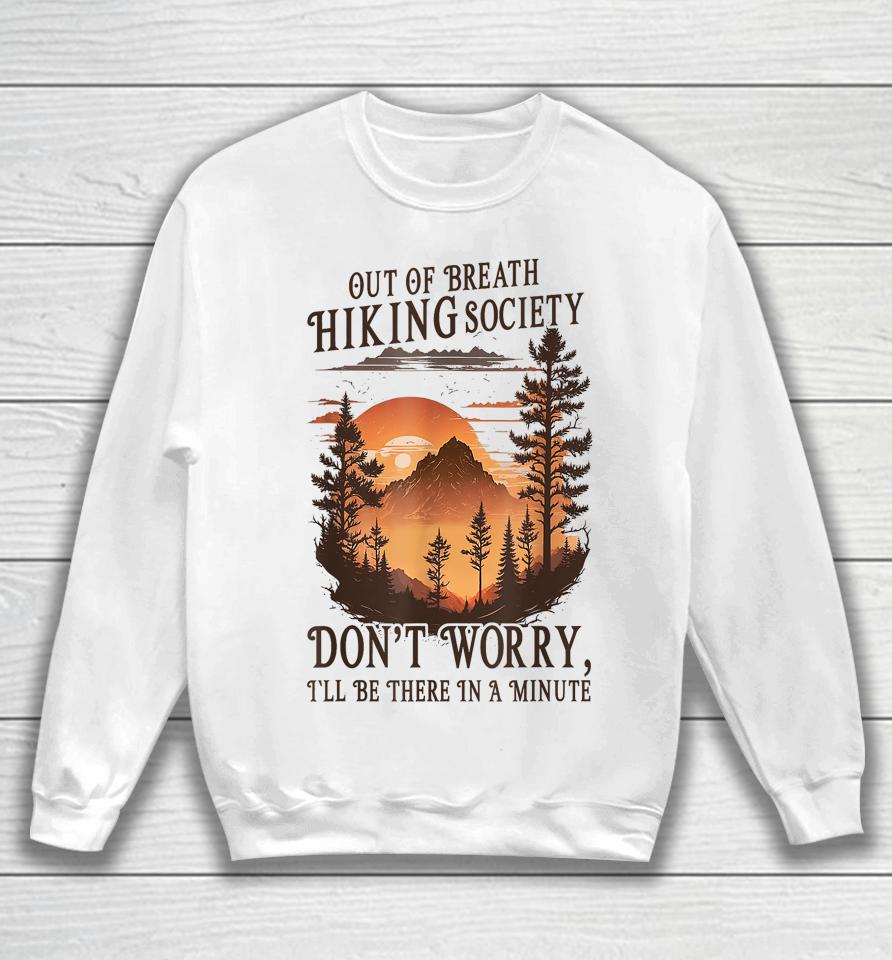 Out Of Breath Hiking Society Don't Worry I'll Be There Soon Sweatshirt