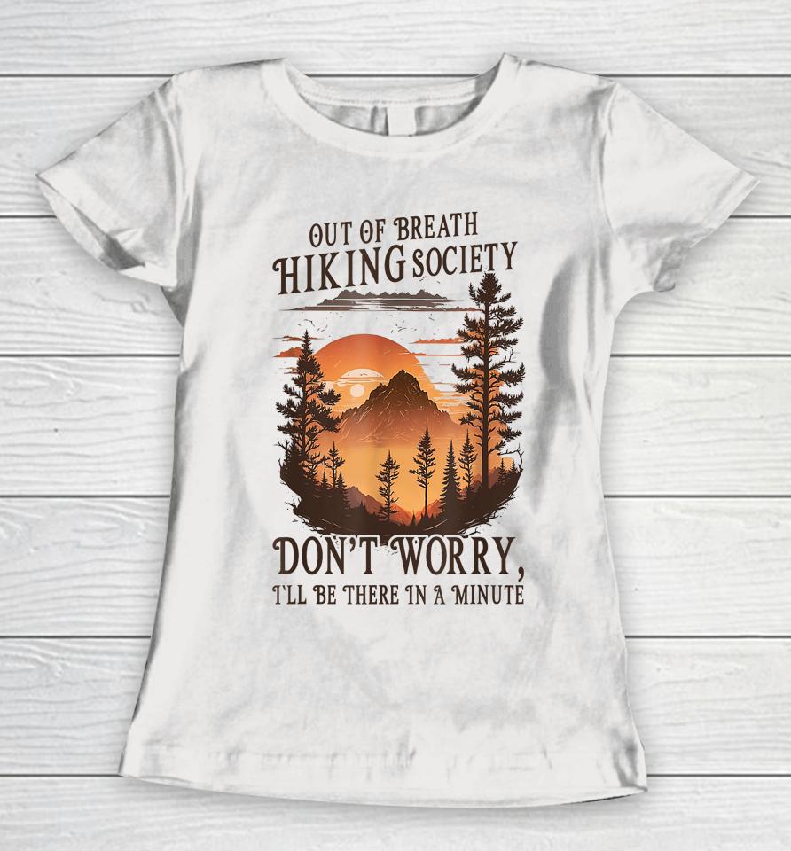 Out Of Breath Hiking Society Don't Worry I'll Be There Soon Women T-Shirt