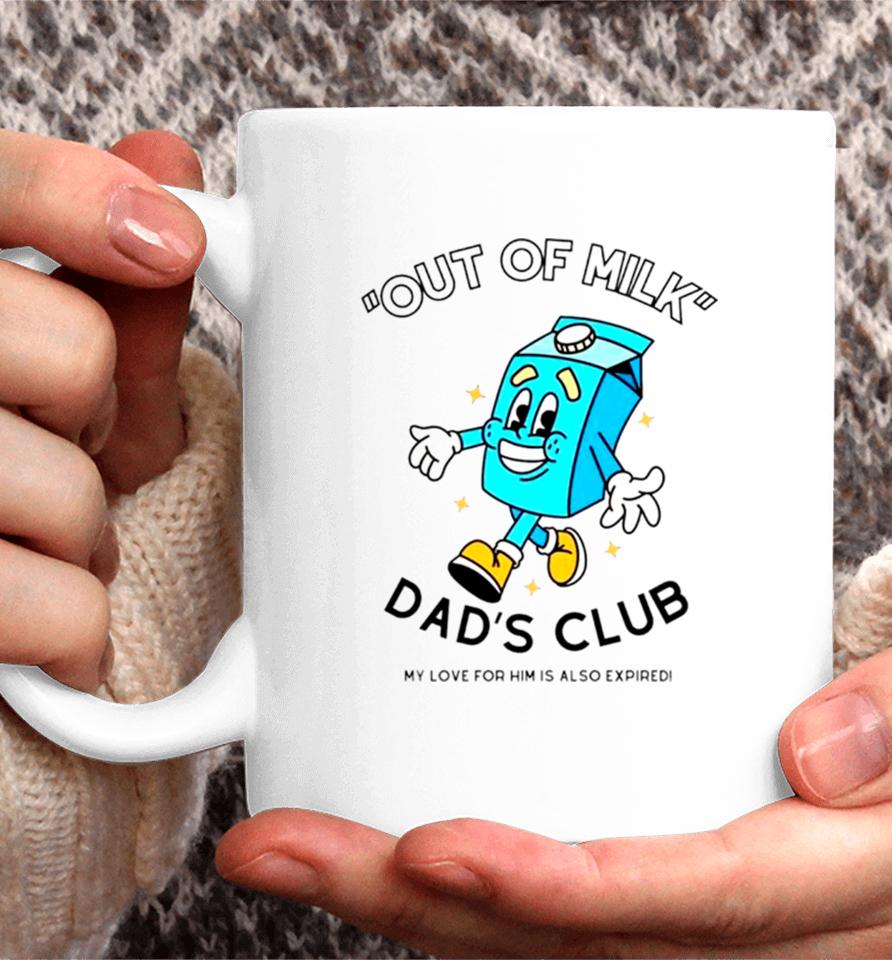 Out Of Milk Dad’s Club My Love For Him Is Also Expired Coffee Mug