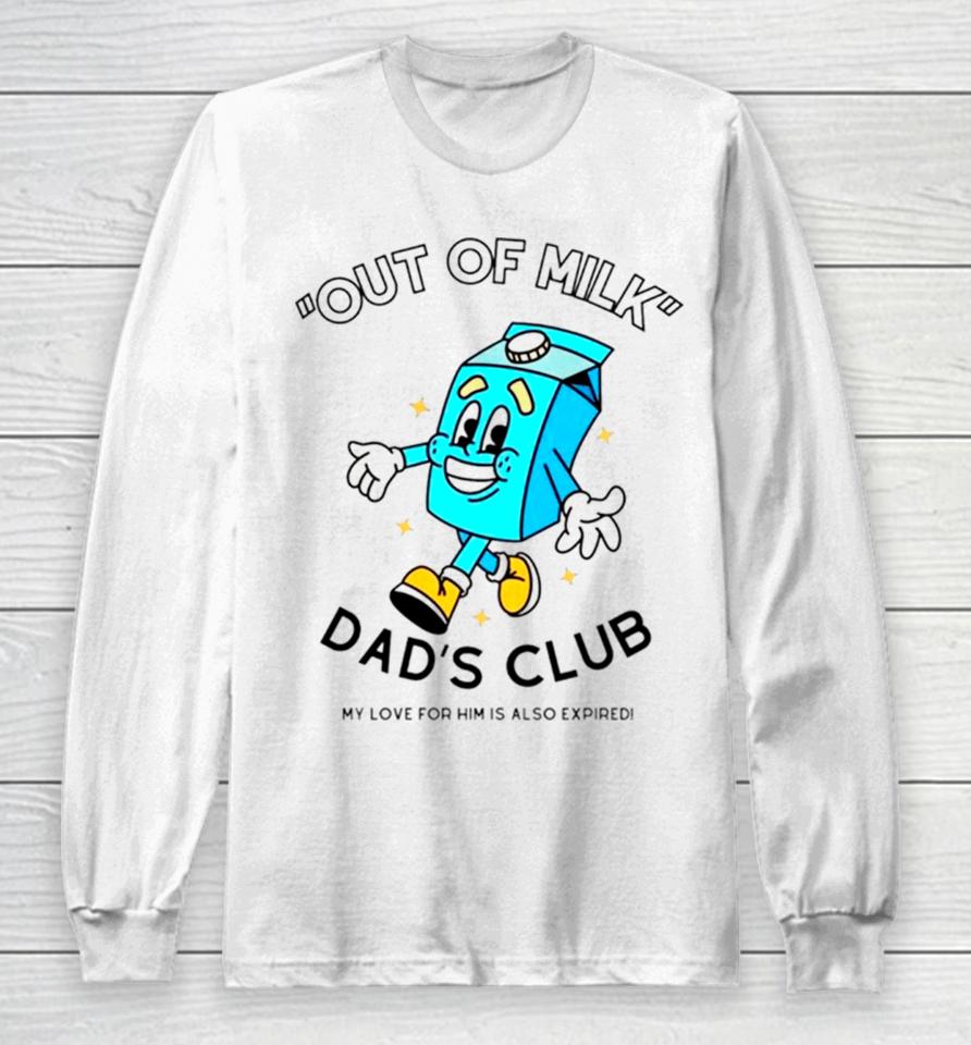 Out Of Milk Dad’s Club My Love For Him Is Also Expired Long Sleeve T-Shirt