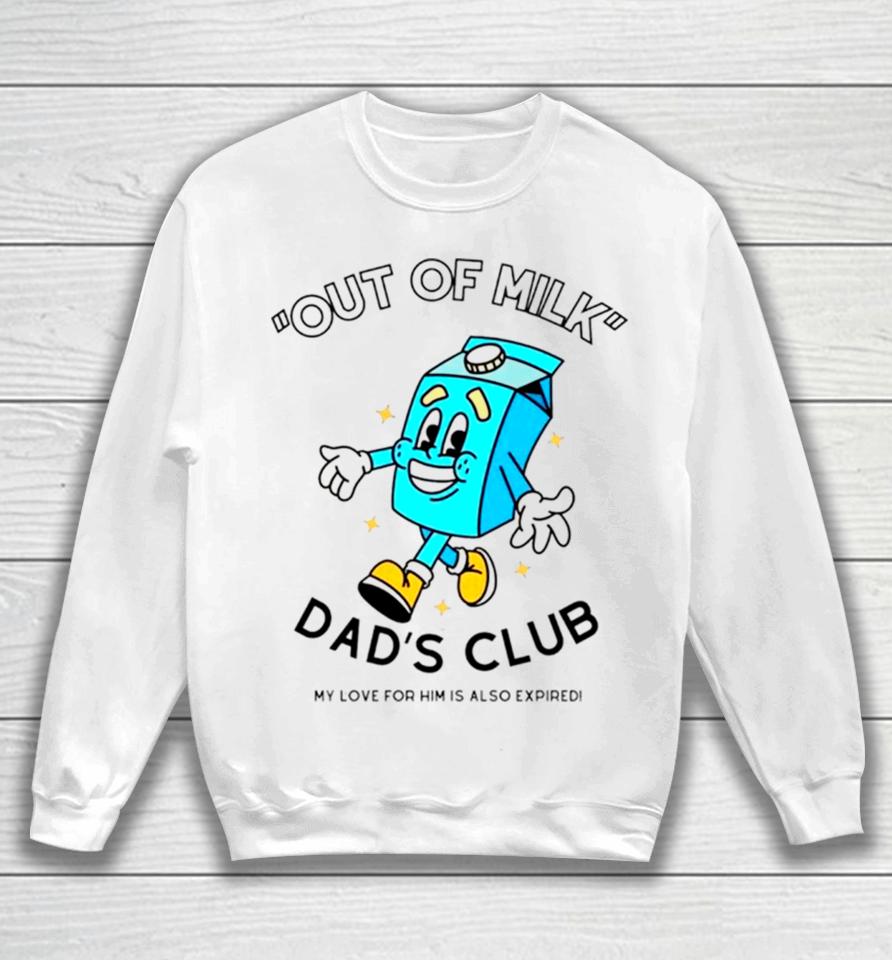 Out Of Milk Dad’s Club My Love For Him Is Also Expired Sweatshirt