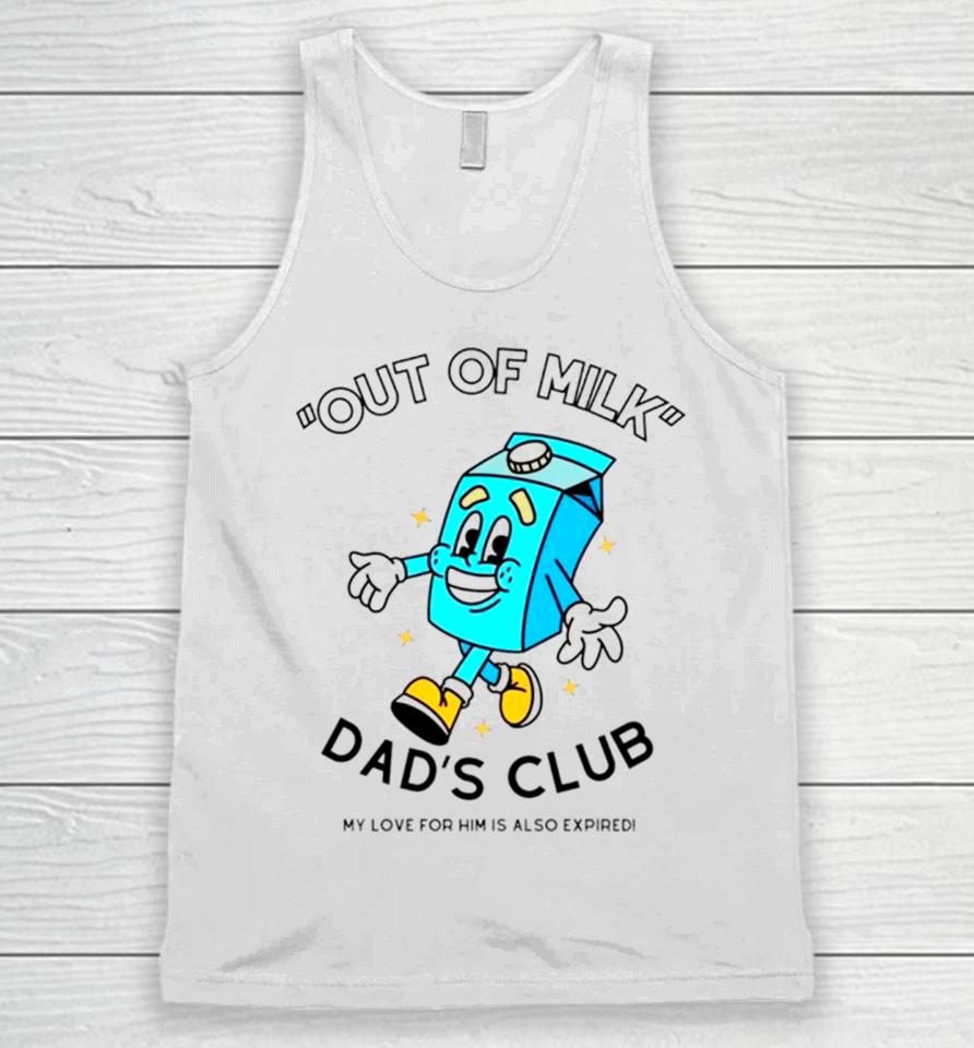 Out Of Milk Dad’s Club My Love For Him Is Also Expired Unisex Tank Top