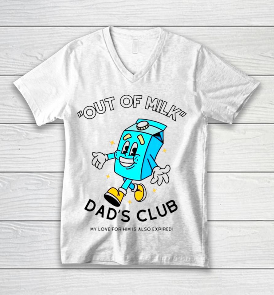 Out Of Milk Dad’s Club My Love For Him Is Also Expired Unisex V-Neck T-Shirt