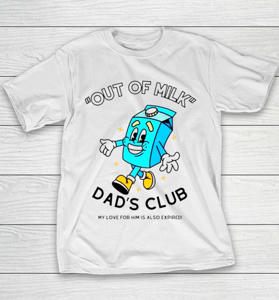 Out Of Milk Dad’s Club My Love For Him Is Also Expired Youth T-Shirt