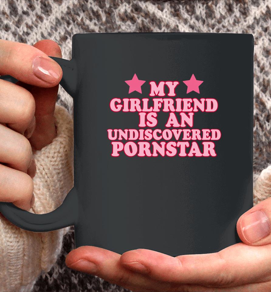Out Of Pocket Apparel My Girlfriend Is An Undiscovered Pornstar Coffee Mug