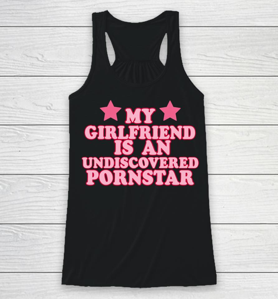 Out Of Pocket Apparel My Girlfriend Is An Undiscovered Pornstar Racerback Tank