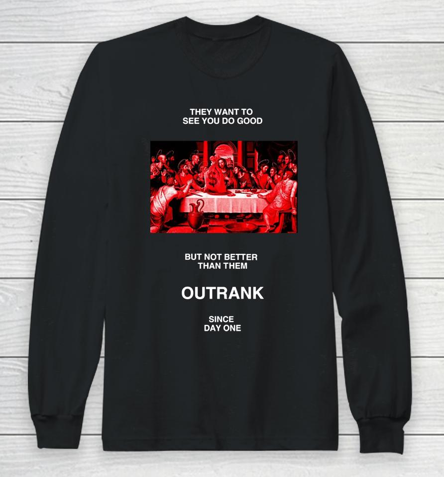 Outrankbrand Merch They Want To See You Do Good But Not Better Than Them Long Sleeve T-Shirt