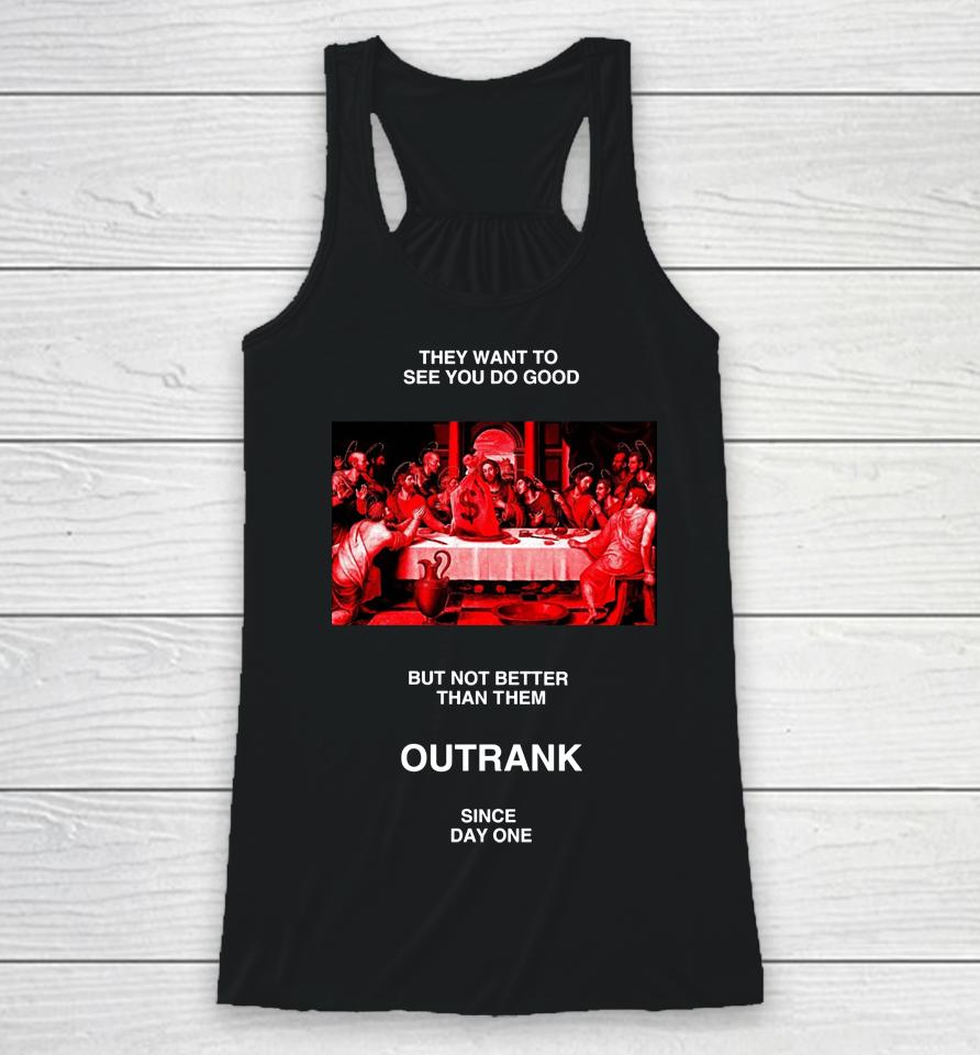 Outrankbrand Merch They Want To See You Do Good But Not Better Than Them Racerback Tank