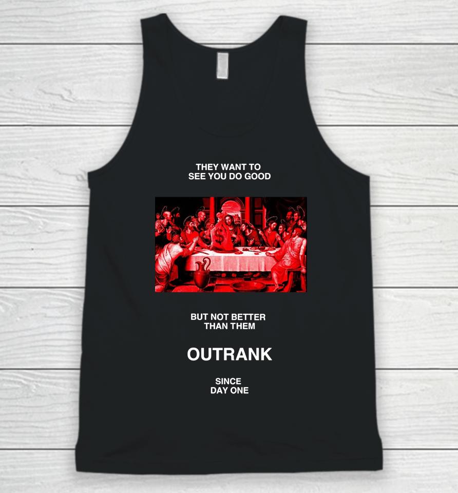 Outrankbrand Merch They Want To See You Do Good But Not Better Than Them Unisex Tank Top
