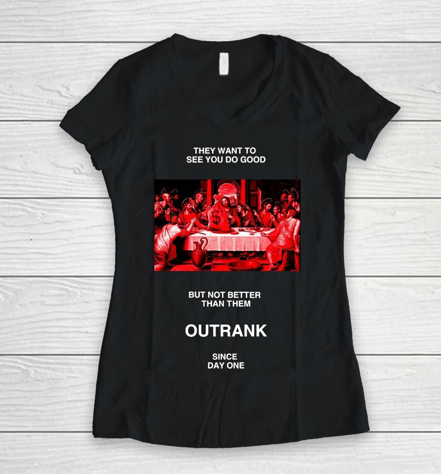 Outrankbrand Merch They Want To See You Do Good But Not Better Than Them Women V-Neck T-Shirt