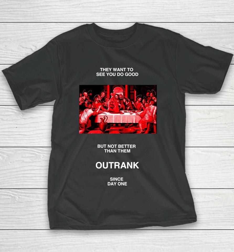 Outrankbrand Merch They Want To See You Do Good But Not Better Than Them Youth T-Shirt