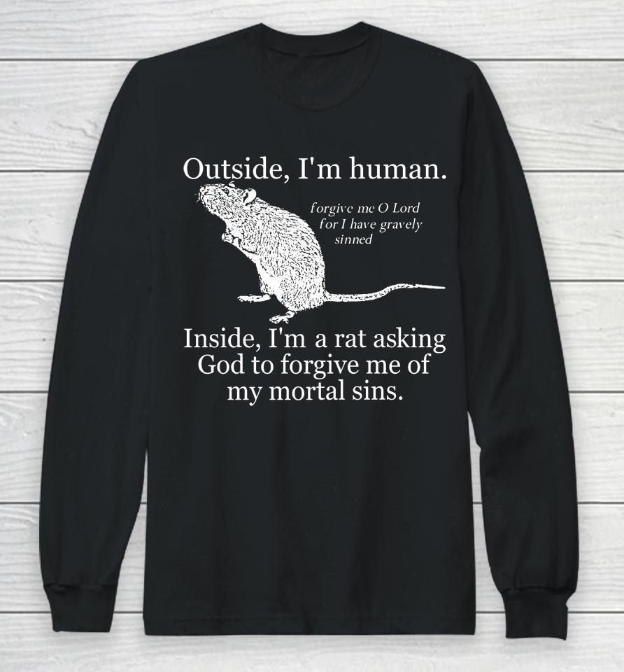 Outside I'm Human Inside I'm A Rat Asking God To Forgive Me Of My Mortal Sins Long Sleeve T-Shirt