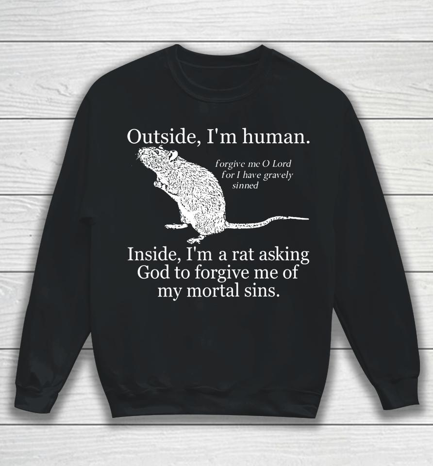Outside I'm Human Inside I'm A Rat Asking God To Forgive Me Of My Mortal Sins Sweatshirt