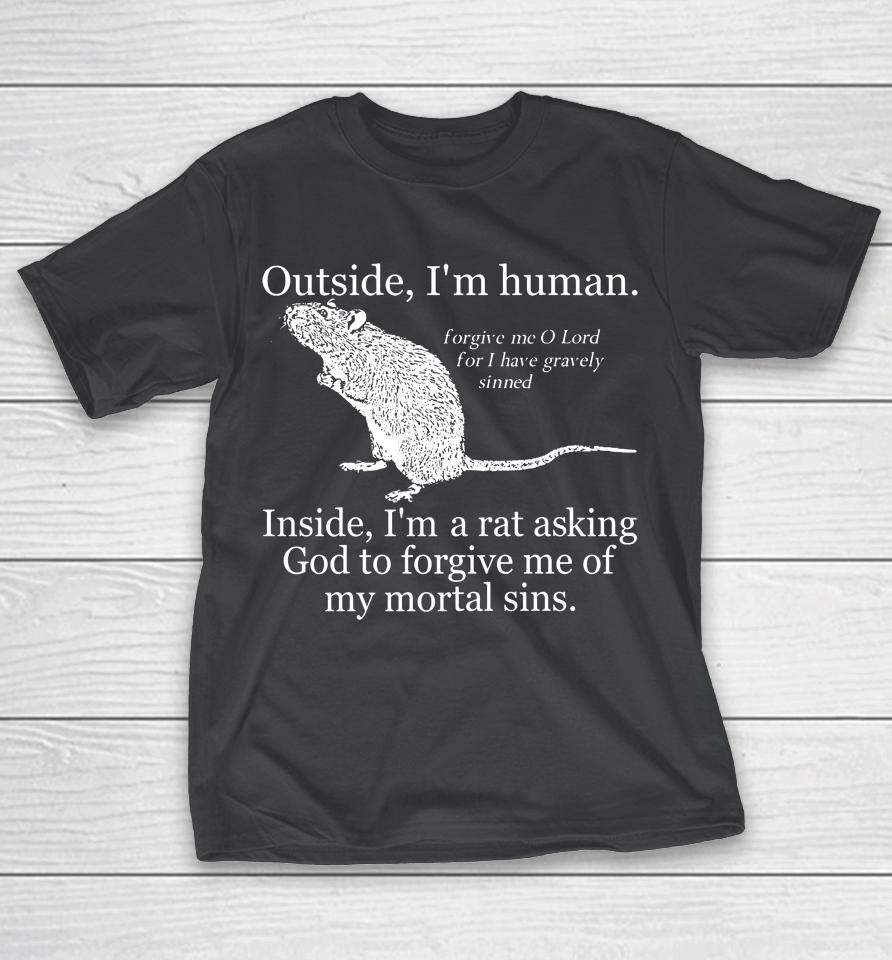 Outside I'm Human Inside I'm A Rat Asking God To Forgive Me Of My Mortal Sins T-Shirt