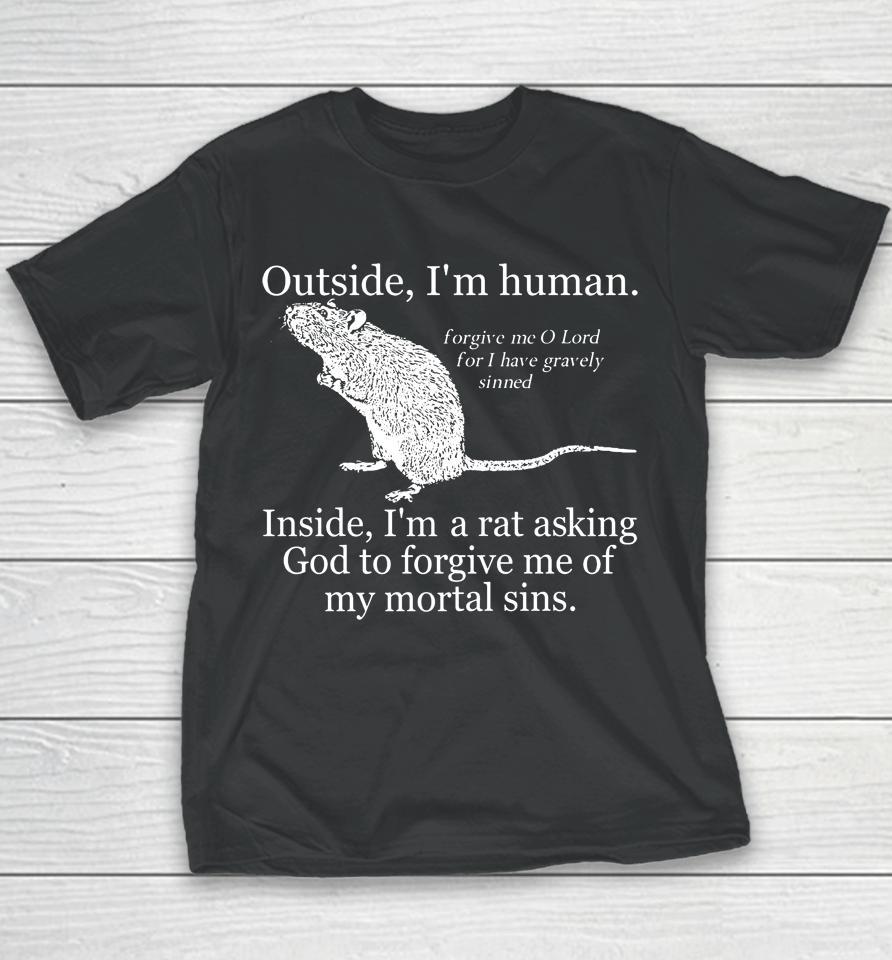 Outside I'm Human Inside I'm A Rat Asking God To Forgive Me Of My Mortal Sins Youth T-Shirt
