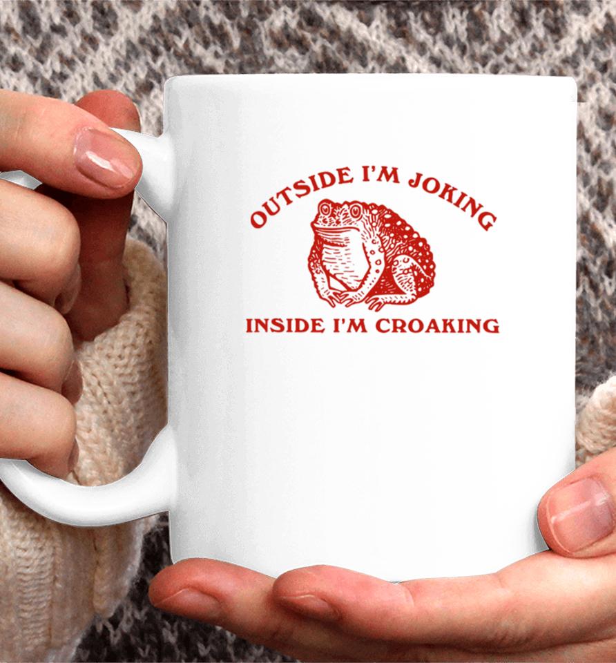 Outside I'm Joking Inside I'm Croaking Coffee Mug