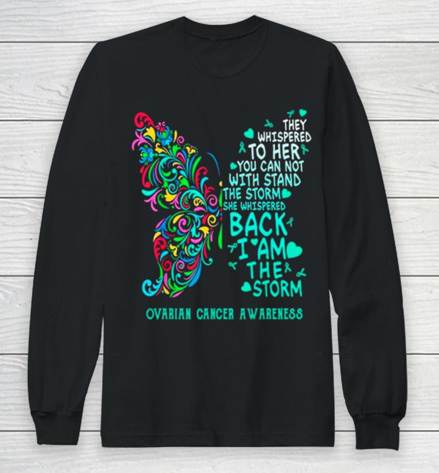 Ovarian Cancer I Am The Storm Warrior Butterfly Long Sleeve T-Shirt