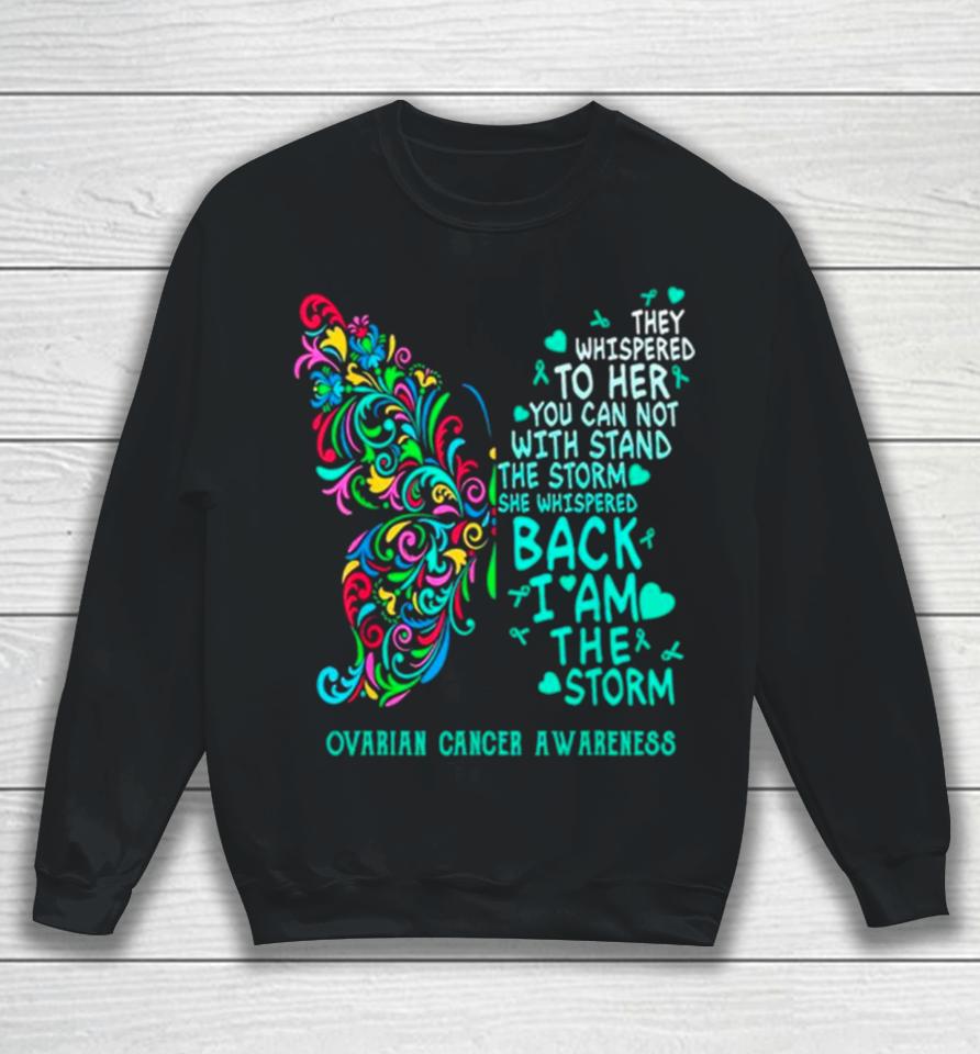 Ovarian Cancer I Am The Storm Warrior Butterfly Sweatshirt