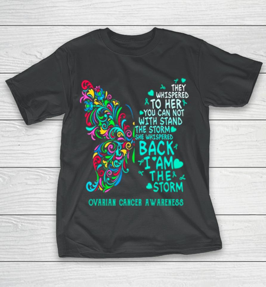 Ovarian Cancer I Am The Storm Warrior Butterfly T-Shirt