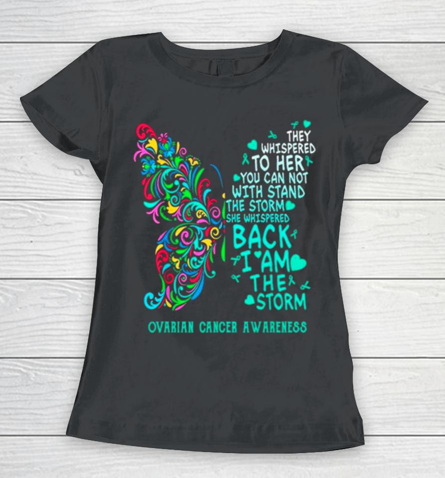 Ovarian Cancer I Am The Storm Warrior Butterfly Women T-Shirt