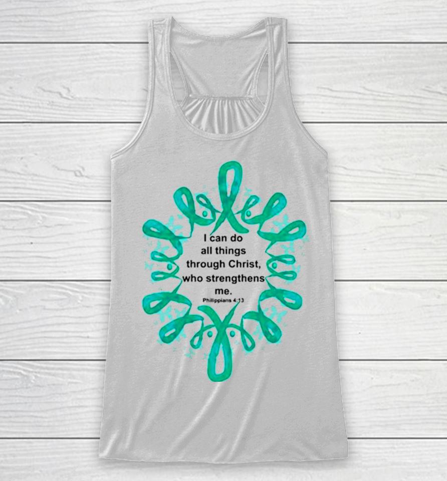 Ovarian Cancer I Can Do All Things Through Christ Who Strengthens Me Racerback Tank