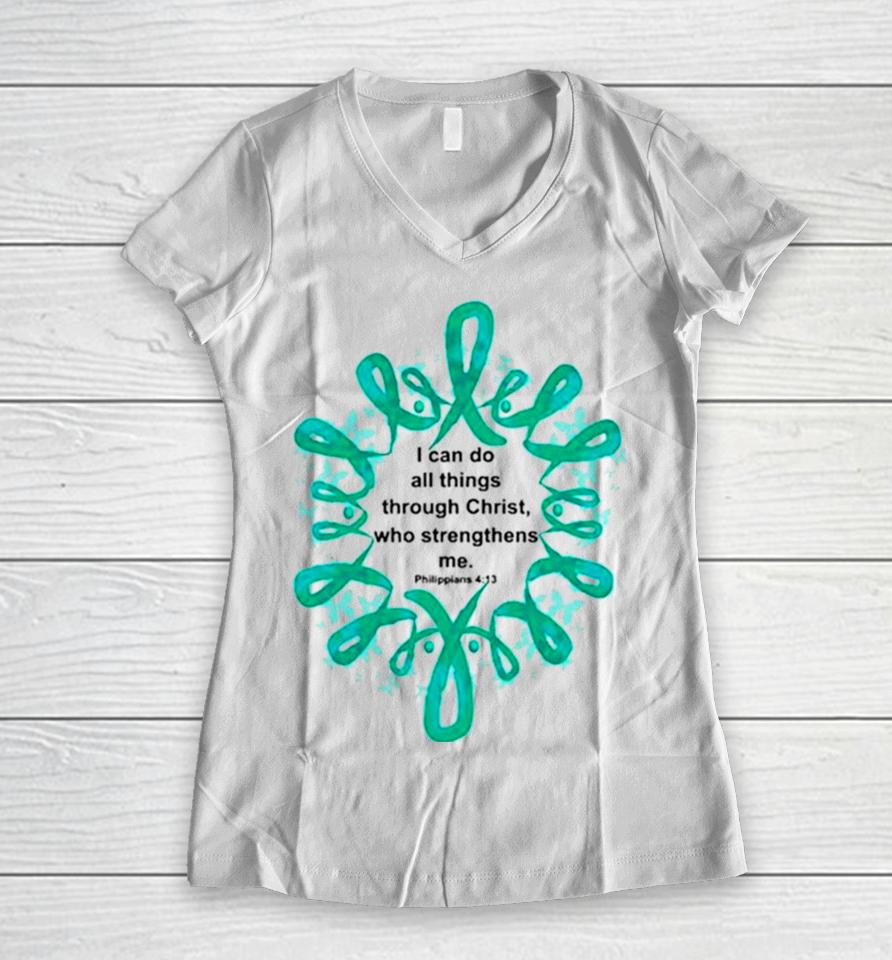 Ovarian Cancer I Can Do All Things Through Christ Who Strengthens Me Women V-Neck T-Shirt