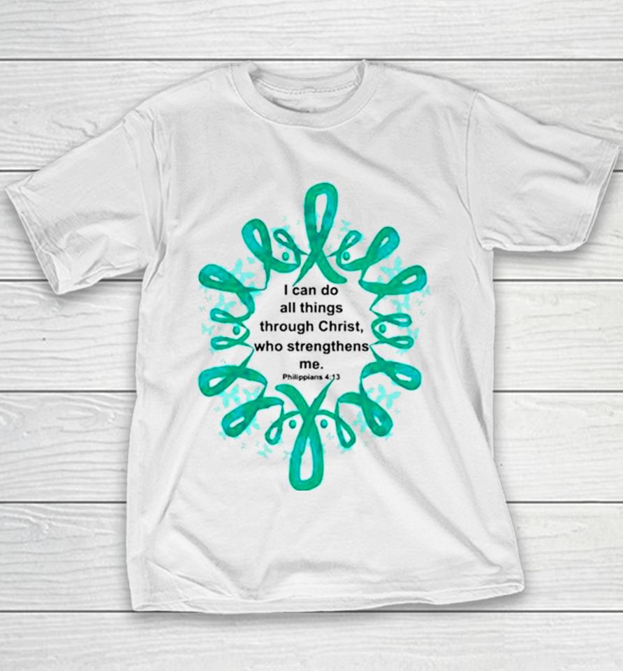 Ovarian Cancer I Can Do All Things Through Christ Who Strengthens Me Youth T-Shirt